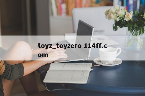 toyz_toyzero 114ff.com 